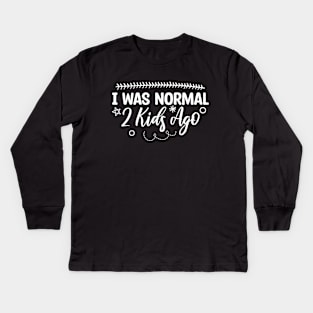 I Was Normal 2 Kids Ago Kids Long Sleeve T-Shirt